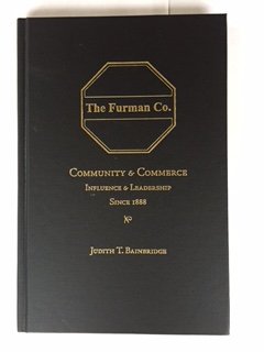 Unknown Binding The Furman Co. Community & Commerce Influence & Leadership Since 1888, By Judith T. Bainbridge Book