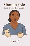 Maman Solo – Tome 1: Récit de vie d'une mère qui tient debout, même les jours de tempête.