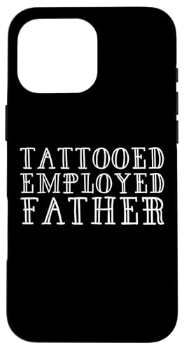 Tattooed Employed Father Fathers Day Tattoo Artist Dad �X�}�z�P�[�X iPhone 16 Pro Max �p