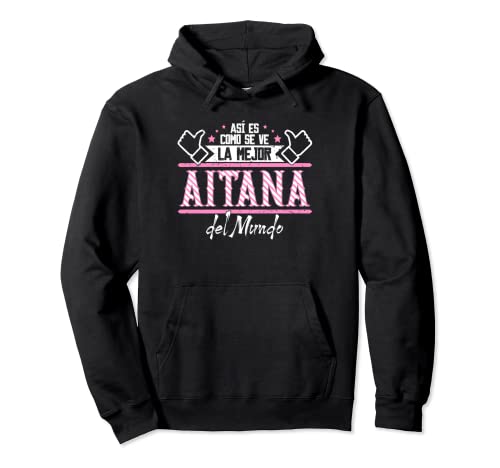 Aitana | Así es como se ve la mejor Aitana del Mundo Sudadera con Capucha