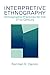 Interpretive Ethnography: Ethnographic Practices for the 21st Century