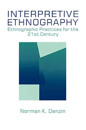 Interpretive Ethnography: Ethnographic Practices for the 21st Century book cover