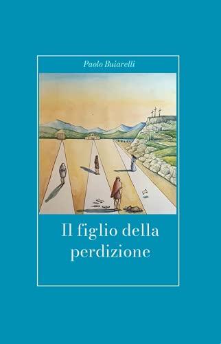 Il figlio della perdizione: Una storia su Giuda e Paolo di Tarso