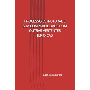 Capa do livro PROCESSO ESTRUTURAL E SUA COMPATIBILIDADE COM OUTRAS VERTENTES JURÍDICAS (Portuguese Edition)