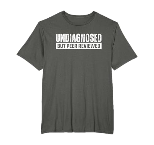 Undiagnosed But Peer Reviewed T-Shirt