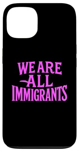 We Are All Immigrants Human Rights No La Migra �R�c�W�� �X�}�z�P�[�X iPhone 13 �p