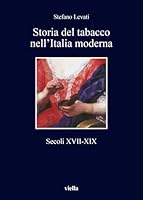Storia del Tabacco Nell'italia Moderna: Secoli XVII-XIX 8867288091 Book Cover