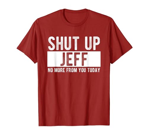 Shut Up Jeff No More from You Today Funny Jeff Name T-Shirt, Men, Cranberry Red, Small