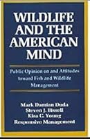 Wildlife and the American Mind: Public Opinion on and Attitudes Towards Fish and Wildlife Management B00C3D33ZG Book Cover