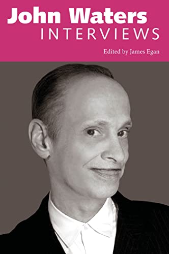 John Waters: Interviews - Comprendre les secrets du cinéma transgressif et indépendant