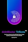 debtBlaster Trifecta™: The Proven System to Pay Off Debt Faster, Create Liquidity and Build Generational Wealth