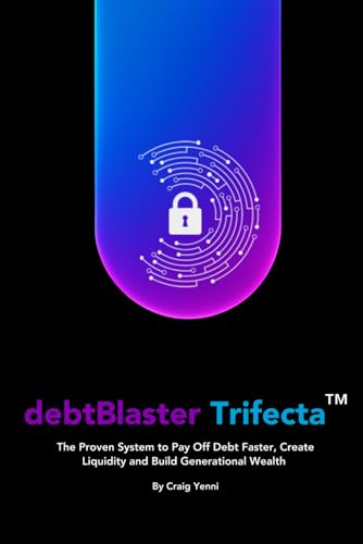 debtBlaster Trifecta™: The Proven System to Pay Off Debt Faster, Create Liquidity and Build Generational Wealth