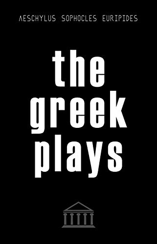 The Greek Plays 33 Plays By Aeschylus Sophocles And Euripides Modern Library Classics Kindle Edition By Aeschylus Sophocles Euripides Literature Fiction Kindle Ebooks Amazon Com