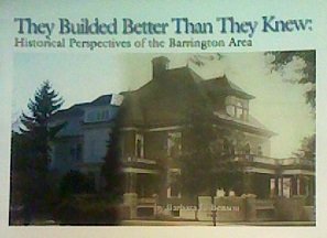They Builded Better Than They Knew: Historical Perspectives of the Barrington Area