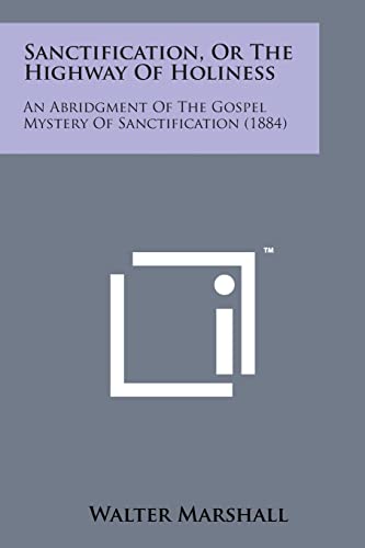 Sanctification, or the Highway of Holiness: An Abridgment of the Gospel Mystery of Sanctification (1884)