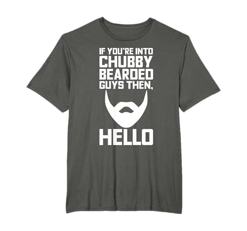 If You're Into Chubby Bearded Guys Then Hello Funny T-Shirts T-Shirt