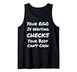 Dein Ego stellt Schecks aus, die dein Körper nicht einlösen kann Tank Top