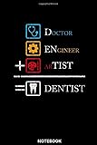  Doctor, Engineer, Artist, Dentist Notebook: Das perfekte Geschenk Notizbuch für Zahnarzt, Zahnärztin, Dentist, Zahnarzthelferin, Zahntechniker, ... dieses Notizbuch immer für Notizen zur Hand
