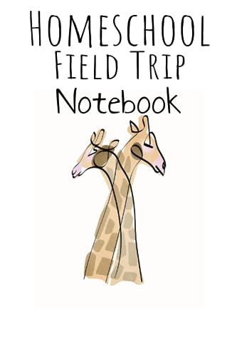 Home School Field Trip Notebook: Workbook Journal Writing Notebook for Homeschool Field Trips Log Book Notes and Travel