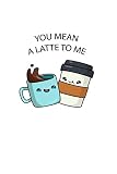 You mean a latte to me - recipe journal notebook: 6x9 Blank recipe book for people to write their favorite frappes, juces, smoothies recipes, milk tea, bubble tea, ice cream