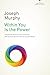 Within You Is the Power: Unleash the Miricle Power Inside You with Success Secrets from Around the World! (The Joseph Murphy Library of Success Series)