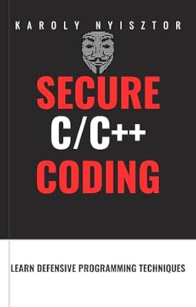 Secure C and C++ Coding: Master Secure C/C++ Programming: Uncover Flaws ...
