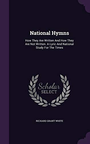 National Hymns: How They Are Written and How Th... 1342577612 Book Cover