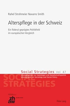 Alterspflege in Der Schweiz: Ein Foederal Gepraegtes Politikfeld Im Europaeischen Vergleich: 47 New Edition Alterspflege in Der Schweiz: Ein Foederal Gepraegtes Politikfeld Im Europaeischen Vergleich: 47 New Edition book cover