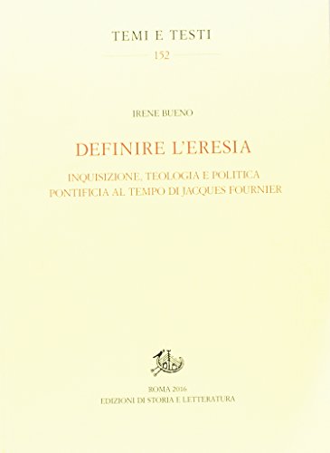 Definire L'eresia. Inquisizione, Teologia E Politica Pontificia Al Tempo Di Jacques Fournier
