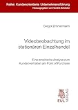 Videobeobachtung im stationären Einzelhandel: Eine empirische Analyse zum Kundenverhalten am Point of Purchase (Kundenorientierte Unternehmensführung)