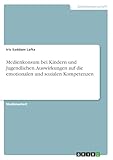 Medienkonsum bei Kindern und Jugendlichen. Auswirkungen auf die emotionalen und sozialen Kompetenzen