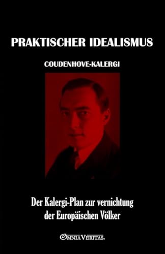 Praktischer Idealismus: Der Kalergi-Plan zur Zerstörung der europäischen Völker