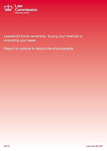 Leasehold Home Ownership: Buying Your Freehold or Extending Your Lease: Report on Options to Reduce the Price Payable