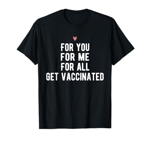 For You For Me For All Get Vaccinated Funny Pro Vaccine T-Shirt