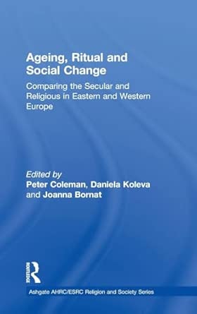 Ageing, Ritual and Social Change: Comparing the Secular and Religious in Eastern and Western Europe book cover