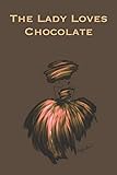  The Lady Loves Chocolate: Stylishly illustrated little notebook for all chocolate lovers.