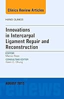 Innovations in Intercarpal Ligament Repair and Reconstruction, an Issue of Hand Clinics: Volume 31-3 0323396801 Book Cover