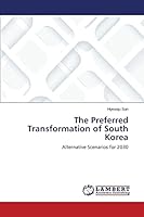 The Preferred Transformation of South Korea: Alternative Scenarios for 2030 3659672084 Book Cover