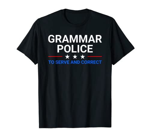 Grammar Police To Serve And Correct - Funny Grammar Teacher Camiseta