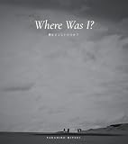 Where Was I? 僕はどこにいたのか？