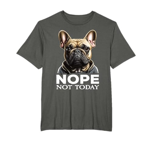 French Bulldog Nope Not Today I Französische Bulldogge Nope T-Shirt