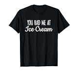 Photo Gallery you had me at ice cream - maglietta divertente con scritta "you h maglietta Photo Gallery you had me at ice cream - maglietta divertente con scritta "you h maglietta
