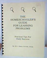 The homeschooler's guide for learning problems: Practical tips for daily success The homeschooler's guide for learning problems: Practical tips for daily success