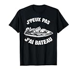 J'Peux Pas J'ai Bateau Humour Cadeau Drôle Bateau Mer T Shirt