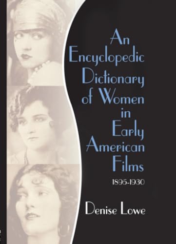 An Encyclopedic Dictionary of Women in Early American Films