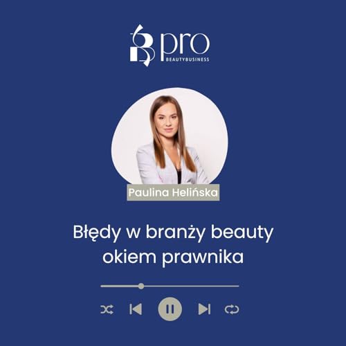 #8 Błędy w branży beauty okiem prawnika. Podcast adwokat Pauliny Helińskiej