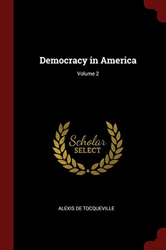 Democracy in America; Volume 2 Democracy in America; Volume 2