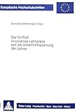 Der Einfluss innovativer Lehrpläne auf die Unterrichtsplanung der Lehrer: Eine entscheidungstheoretische Untersuchung am Beispiel eines Lehrplanes zur ... Education / Série 11: Pédagogie, Band 202)