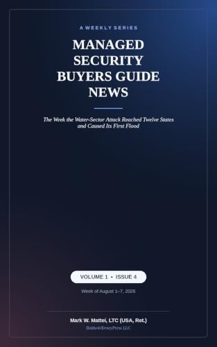 Managed Security Buyers Guide News, Vol. 1, Issue 4: The Week the Water-Sector Attack Reached Twelve States and Caused Its First Flood