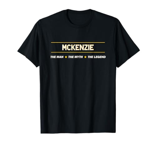 MCKENZIE the Man the Myth the Legend | Mythos Legend Name - Camiseta